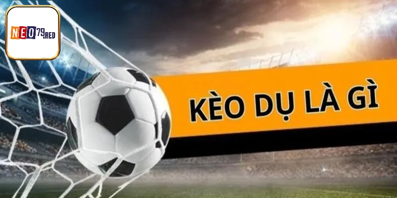 Những thông tin giới thiệu về kèo dụ là gì