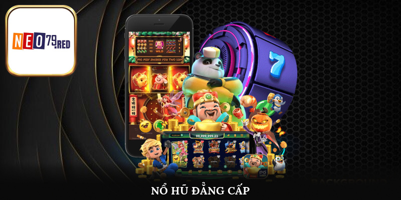 Cá cược nổ hũ thời thượng đẳng cấp cùng Neo79 mỗi ngày