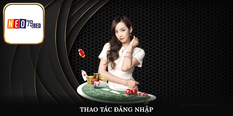 Quy trình thực hiện đăng nhập và trải nghiệm Neo79 nhanh chóng