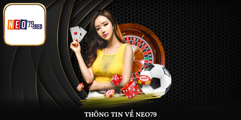 Thông tin giới thiệu một cách khái quát nhất về Neo79 